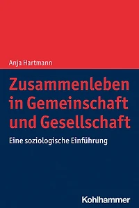 Zusammenleben in Gemeinschaft und Gesellschaft: Eine soziologische Einführung