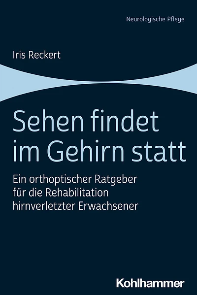 Sehen findet im Gehirn statt: Ein orthoptischer Ratgeber fur die Rehabilitation hirnverletzter Erwachsener