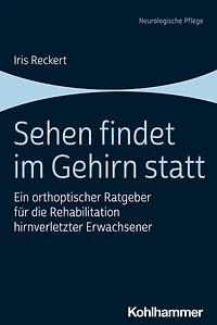 Sehen findet im Gehirn statt: Ein orthoptischer Ratgeber fur die Rehabilitation hirnverletzter Erwachsener