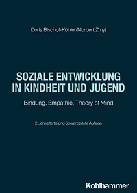 Soziale Entwicklung in Kindheit und Jugend: Bindung, Empathie, Theory of Mind
