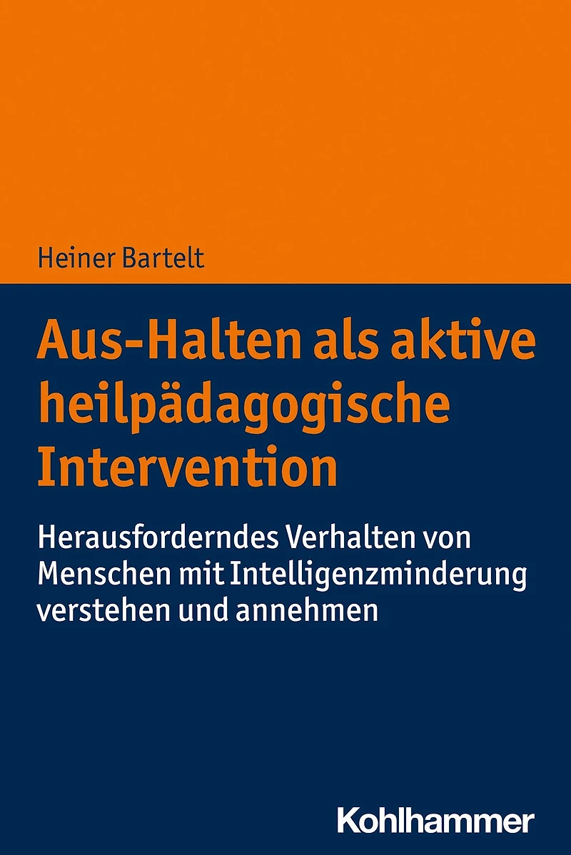 Aus-Halten als aktive heilpädagogische Intervention: Herausforderndes Verhalten von Menschen mit Intelligenzminderung verstehen und annehmen