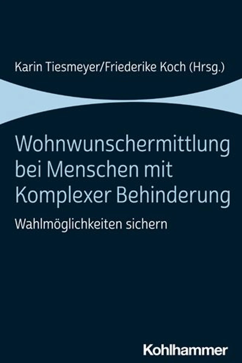 Wohnwunschermittlung bei Menschen mit Komplexer Behinderung: Wahlmoglichkeiten sichern