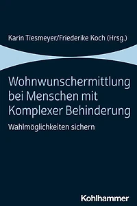 Wohnwunschermittlung bei Menschen mit Komplexer Behinderung: Wahlmoglichkeiten sichern