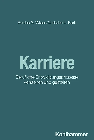 Karriere: Berufliche Entwicklungsprozesse verstehen und gestalten
