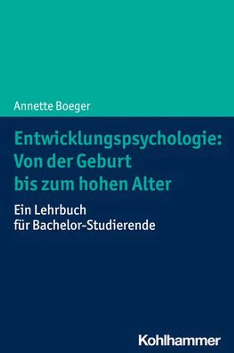 Entwicklungspsychologie: Von der Geburt bis zum hohen Alter: Ein Lehrbuch fur Bachelor-Studierende