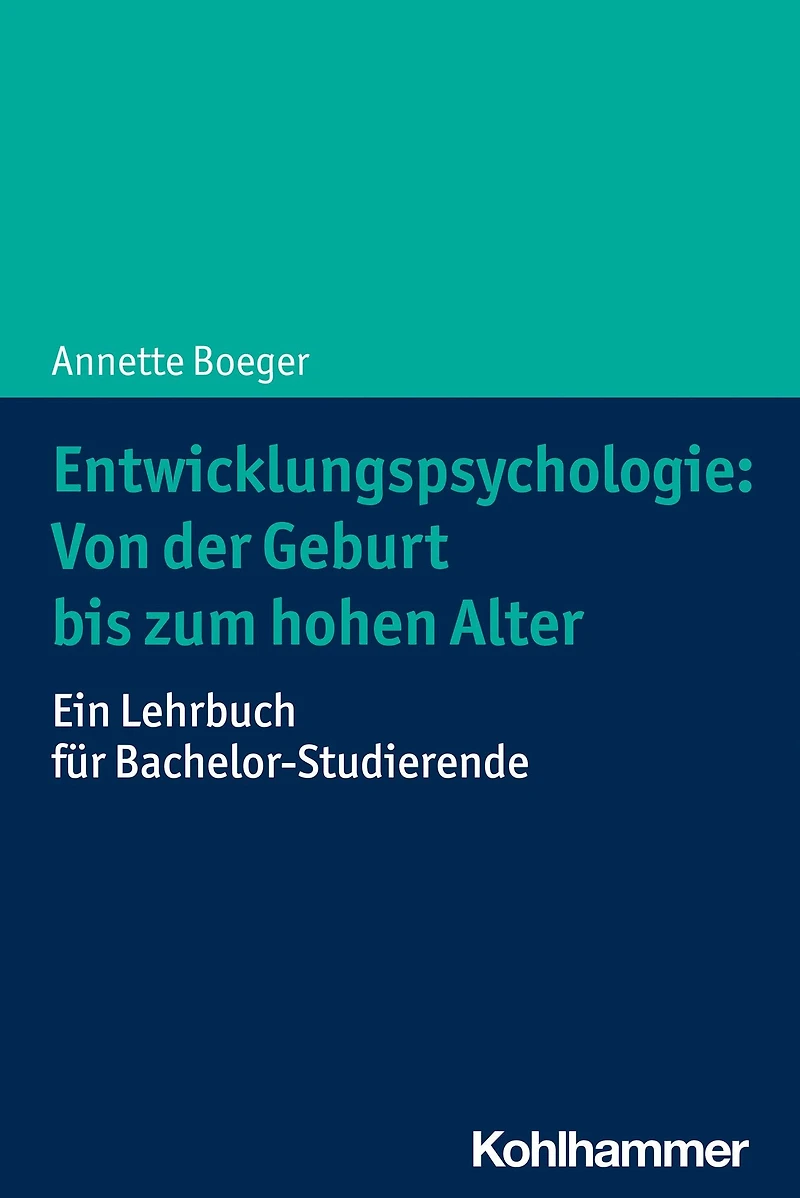 Entwicklungspsychologie: Von der Geburt bis zum hohen Alter: Ein Lehrbuch fur Bachelor-Studierende