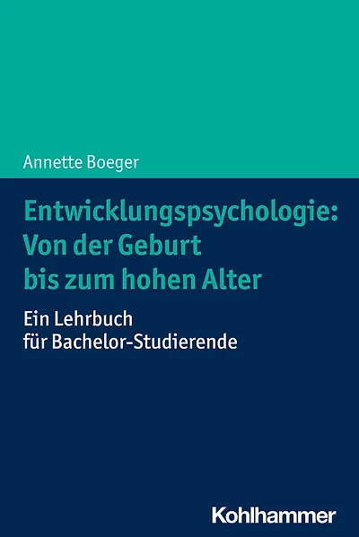 Entwicklungspsychologie: Von der Geburt bis zum hohen Alter: Ein Lehrbuch fur Bachelor-Studierende