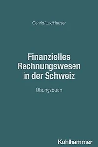 Finanzielles Rechnungswesen der Schweiz: Übungsbuch