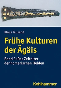 Frühe Kulturen der Ägäis: Band 2: Das Zeitalter der homerischen Helden
