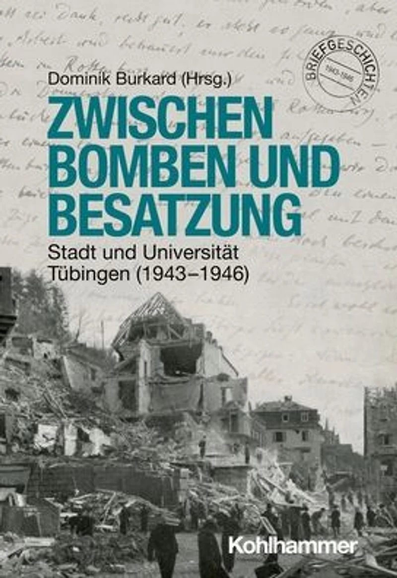 Zwischen Bomben und Besatzung: Stadt Universität Tübingen (1943-1946)