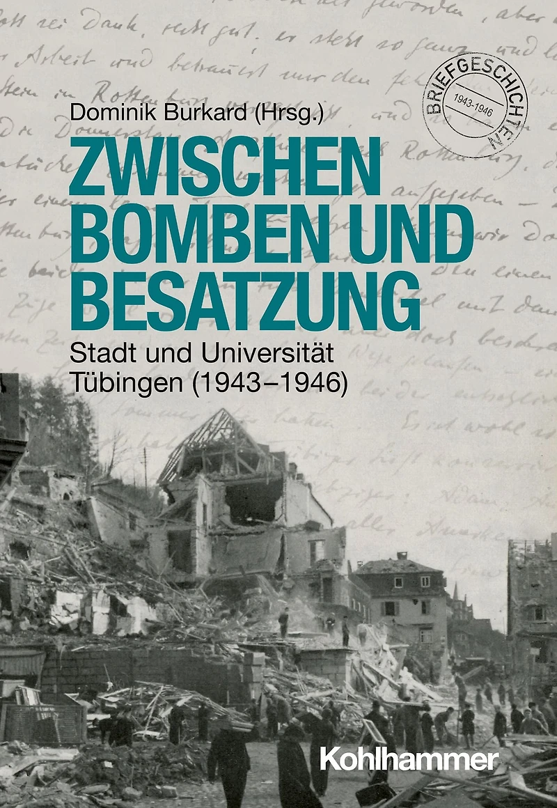 Zwischen Bomben und Besatzung: Stadt Universität Tübingen (1943-1946)