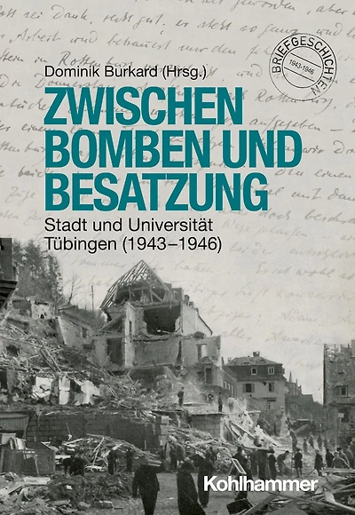 Zwischen Bomben und Besatzung: Stadt Universität Tübingen (1943-1946)