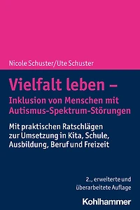 Vielfalt leben - Inklusion von Menschen mit Autismus-Spektrum-Störungen: Mit praktischen Ratschlägen zur Umsetzung in Kita, Schule, Ausbildung, Beruf und Freizeit