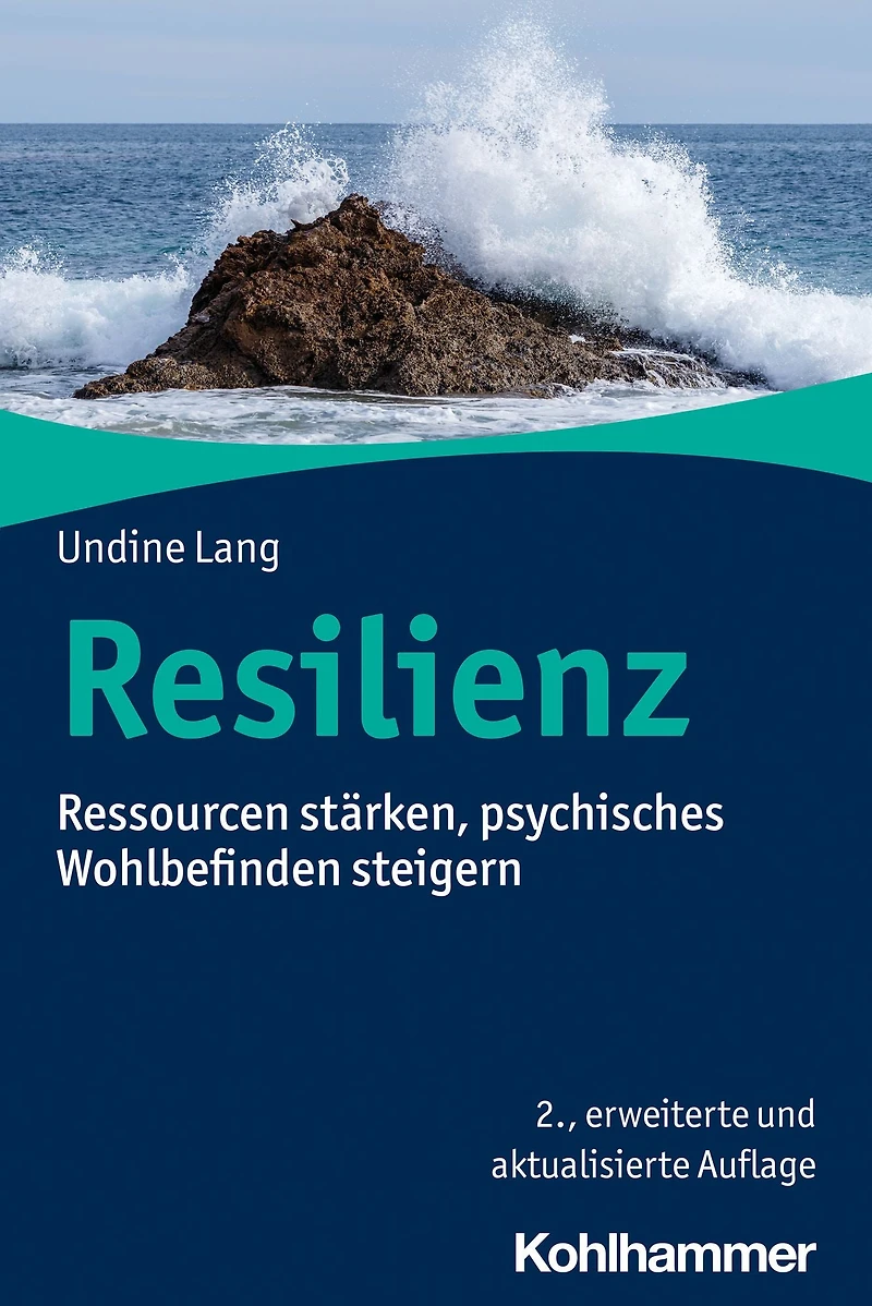 Resilienz: Ressourcen starken, psychisches Wohlbefinden steigern