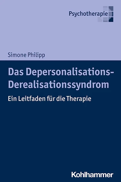 Das Depersonalisations - Derealisationssyndrom: Ein Leitfaden für die Therapie