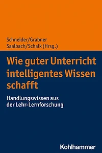 Wie guter Unterricht intelligentes Wissen schafft: Handlungswissen aus der Lehr-Lernforschung