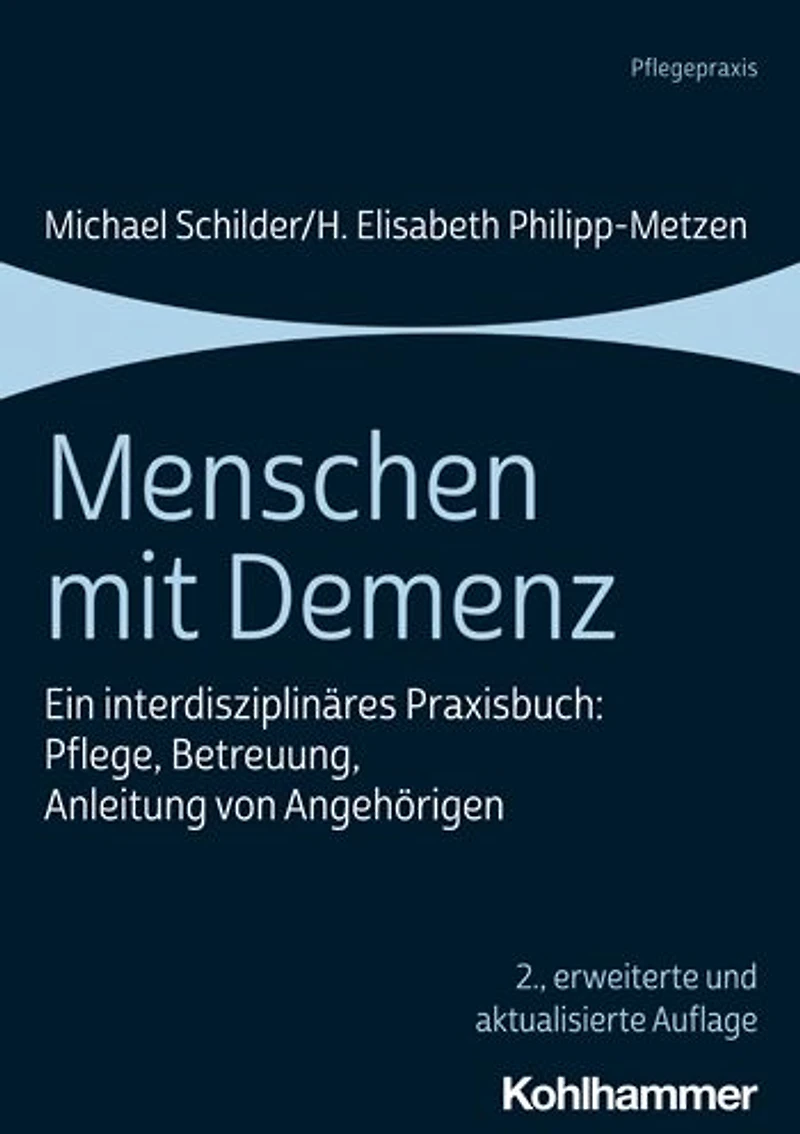 Menschen mit Demenz: Ein interdisziplinares Praxisbuch: Pflege, Betreuung, Anleitung von Angehorigen