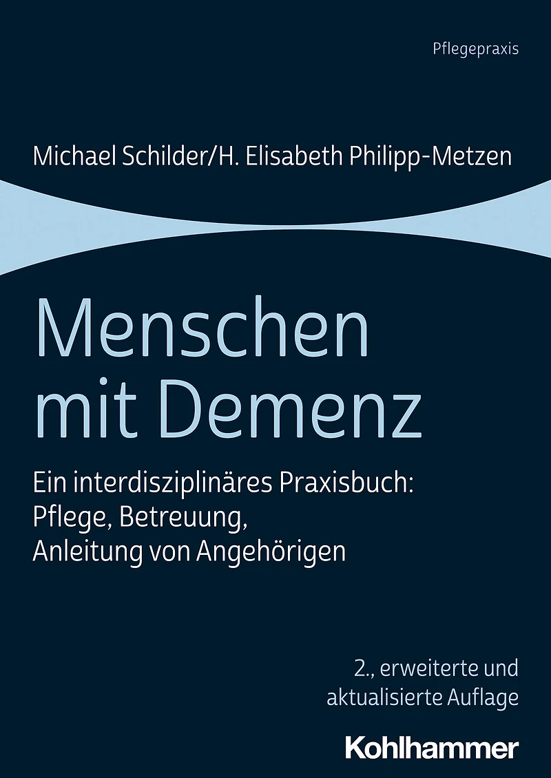 Menschen mit Demenz: Ein interdisziplinares Praxisbuch: Pflege, Betreuung, Anleitung von Angehorigen
