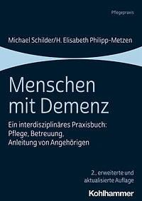 Menschen mit Demenz: Ein interdisziplinares Praxisbuch: Pflege, Betreuung, Anleitung von Angehorigen