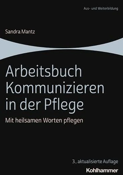 Arbeitsbuch Kommunizieren in der Pflege: Mit heilsamen Worten pflegen