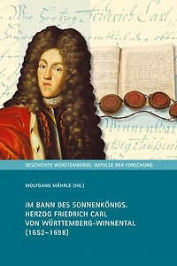 Im Bann des Sonnenkonigs: Herzog Friedrich Carl von Wurttemberg-Winnental (1652-1698)