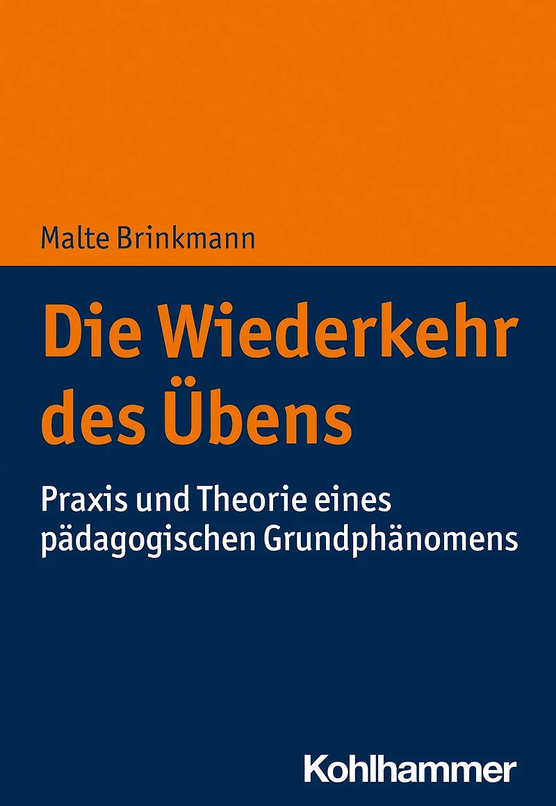 Die Wiederkehr des Übens: Praxis und Theorie eines pädagogischen Grundphänomens
