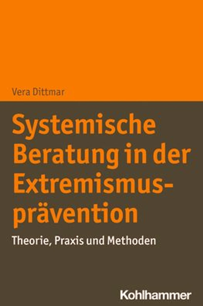 Systemische Beratung der Extremismusprävention: Theorie, Praxis und Methoden