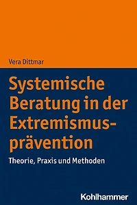 Systemische Beratung der Extremismusprävention: Theorie, Praxis und Methoden