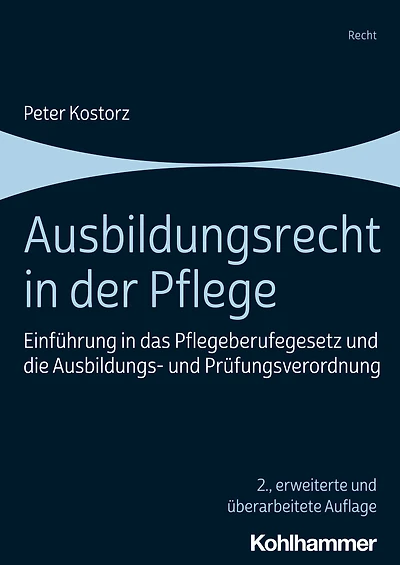 Ausbildungsrecht der Pflege: Einfuhrung das Pflegeberufegesetz und die Ausbildungs- Prufungsverordnung