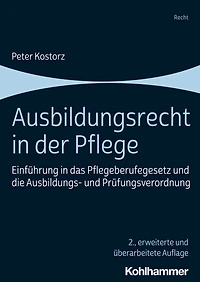 Ausbildungsrecht der Pflege: Einfuhrung das Pflegeberufegesetz und die Ausbildungs- Prufungsverordnung