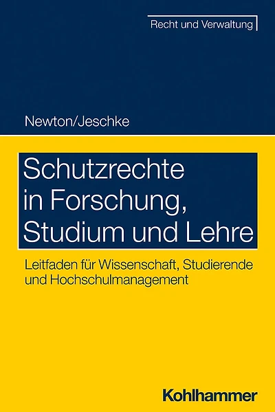 Schutzrechte in Forschung, Studium und Lehre: Leitfaden für Wissenschaft, Studierende und Hochschulmanagement