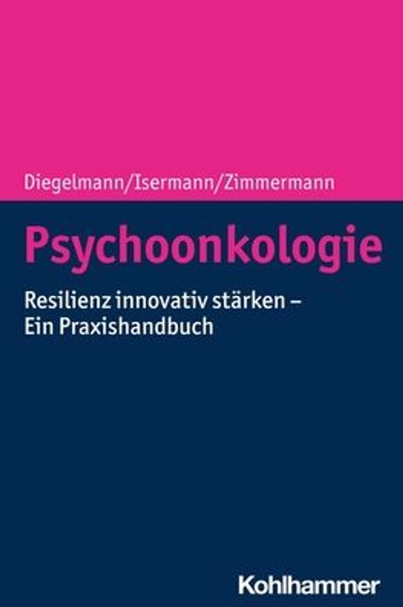 Psychoonkologie: Resilienz innovativ starken - Ein Praxishandbuch