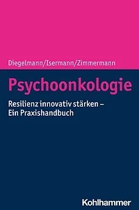 Psychoonkologie: Resilienz innovativ starken - Ein Praxishandbuch