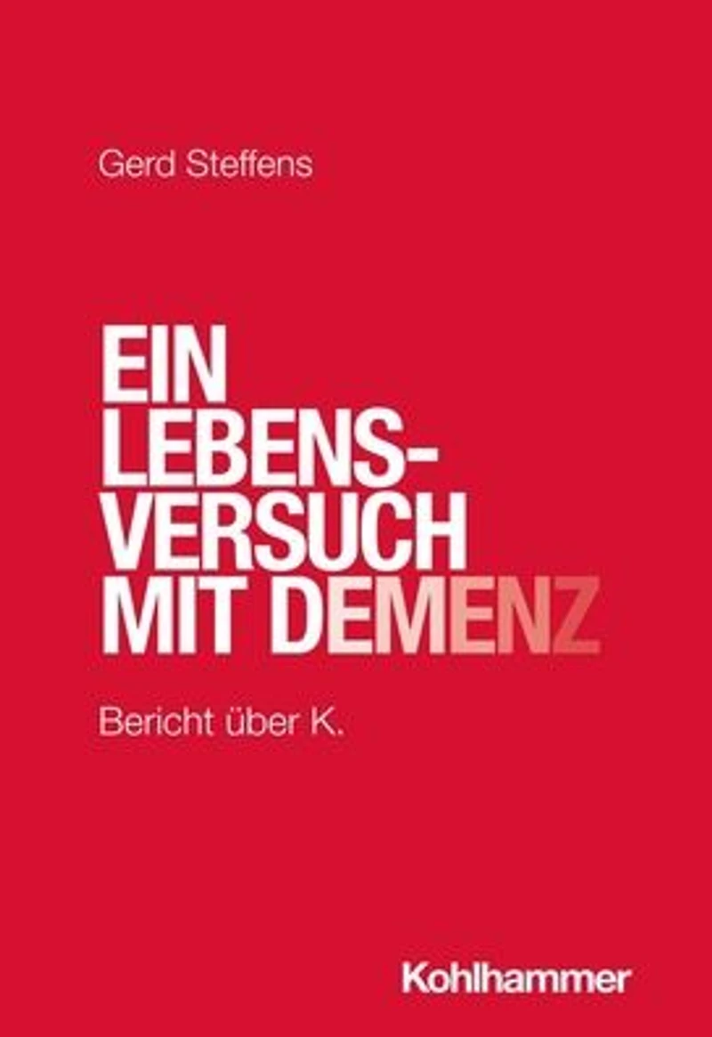 Ein Lebensversuch mit Demenz: Bericht uber K.