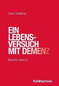 Ein Lebensversuch mit Demenz: Bericht uber K.