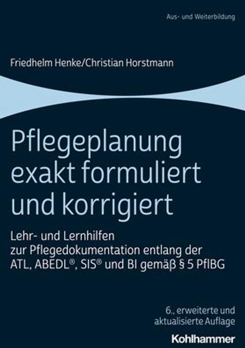 Pflegeplanung exakt formuliert und korrigiert: Lehr- und Lernhilfen zur Pflegedokumentation entlang der ATL, ABEDL, SIS und BI gemass 5 PflBG