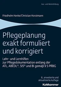 Pflegeplanung exakt formuliert und korrigiert: Lehr- und Lernhilfen zur Pflegedokumentation entlang der ATL, ABEDL, SIS und BI gemass 5 PflBG