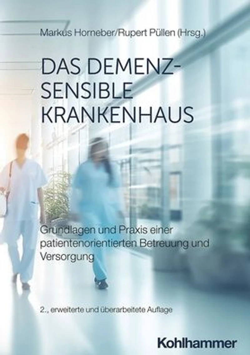Das demenzsensible Krankenhaus: Grundlagen und Praxis einer patientenorientierten Betreuung Versorgung