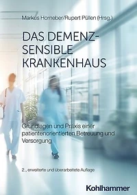 Das demenzsensible Krankenhaus: Grundlagen und Praxis einer patientenorientierten Betreuung Versorgung