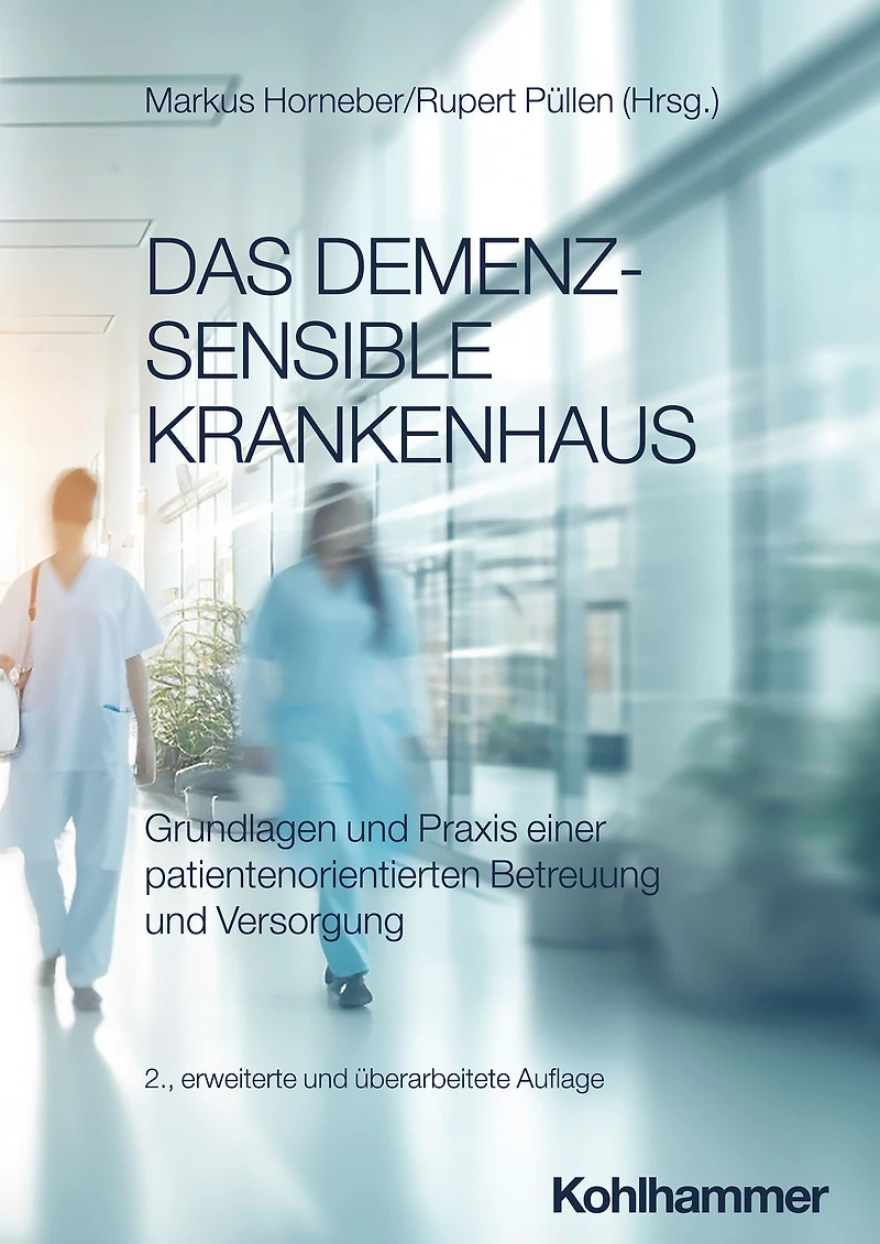 Das demenzsensible Krankenhaus: Grundlagen und Praxis einer patientenorientierten Betreuung Versorgung
