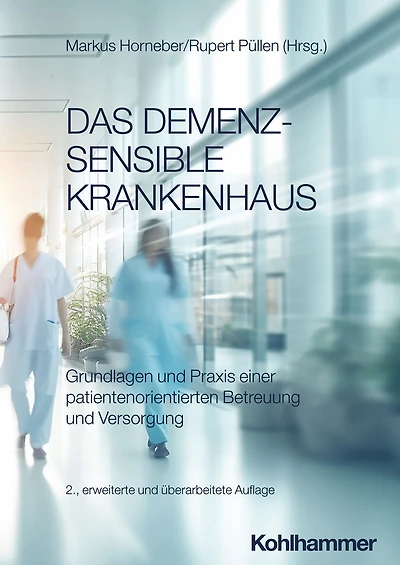 Das demenzsensible Krankenhaus: Grundlagen und Praxis einer patientenorientierten Betreuung Versorgung