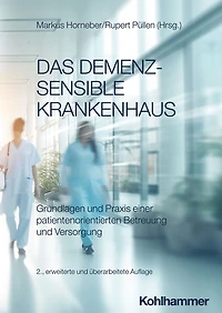 Das demenzsensible Krankenhaus: Grundlagen und Praxis einer patientenorientierten Betreuung Versorgung