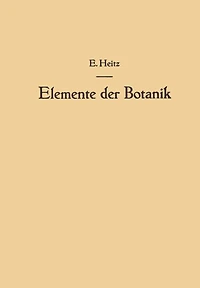 Elemente der Botanik: Eine Anleitung zum Studium der Pflanze durch Beobachtungen und Versuche an Crepis capillaris <L.> Wallr.