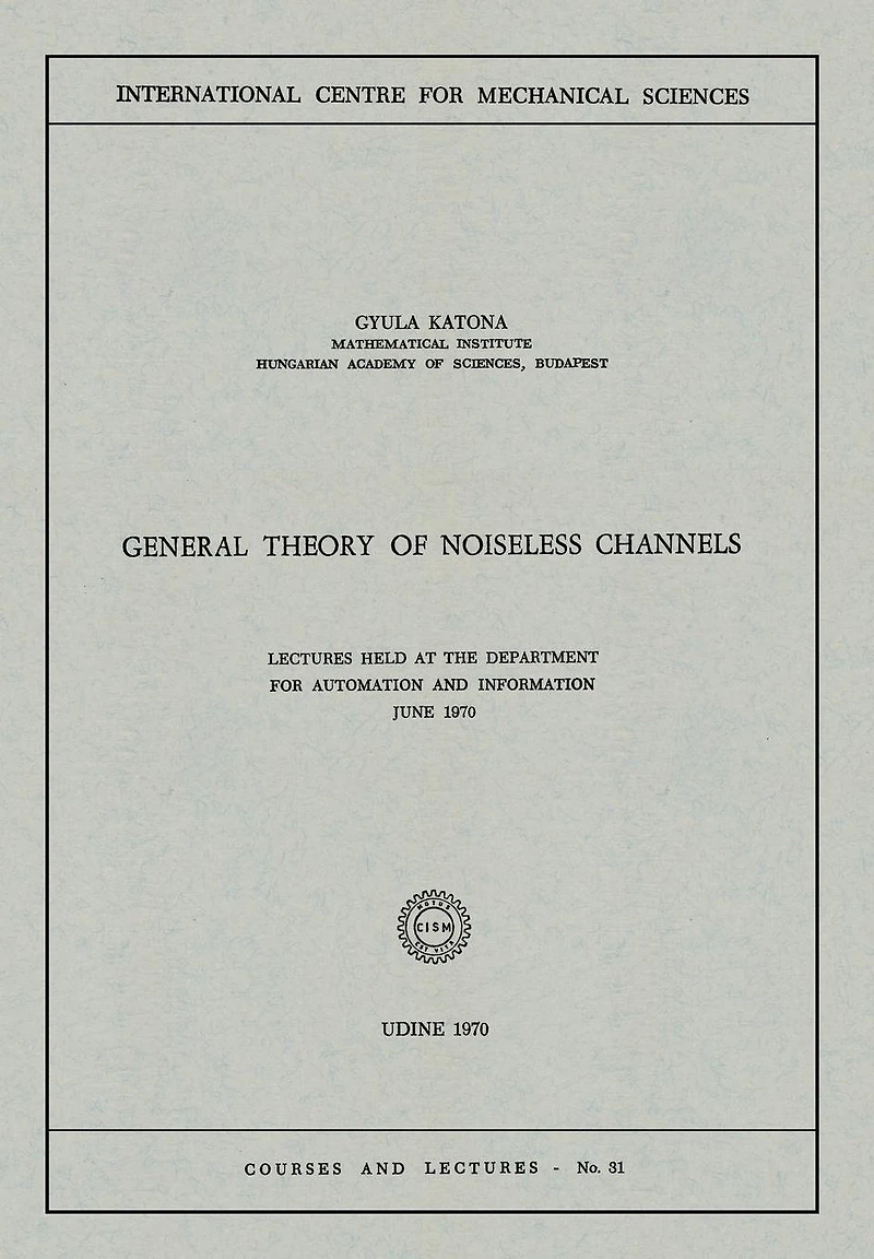 General Theory of Noiseless Channels: Lectures Held at the Department for Automation and Information, June 1970