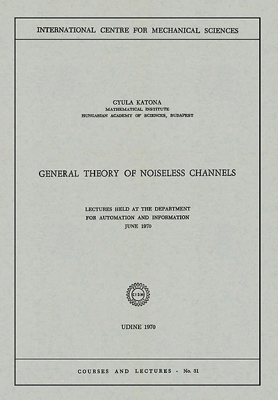 General Theory of Noiseless Channels: Lectures Held at the Department for Automation and Information, June 1970