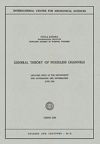 General Theory of Noiseless Channels: Lectures Held at the Department for Automation and Information, June 1970