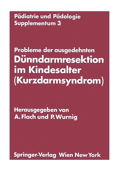 Probleme der ausgedehnten D�nndarmresektion im Kindesalter (Kurzdarmsyndrom): Kinderchirurgisches Symposium Obergurgl, 24. und 25. Januar 1974 Veranstaltet von der �sterreichischen Gesellschaft f�r Kinderchirurgie