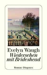 Wiedersehen mit Brideshead: Die heiligen und profanen Erinnerungen des Captain Charles Ryder