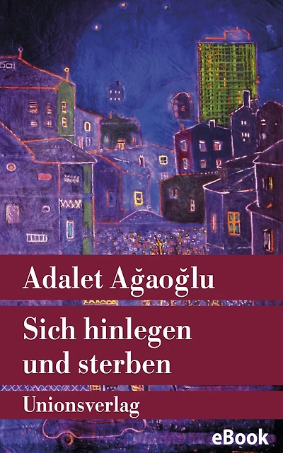 Sich hinlegen und sterben: Mit einem Nachwort von Erika Glassen. Roman. Türkische Bibliothek
