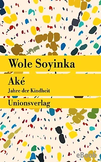 Aké: Jahre der Kindheit. Roman